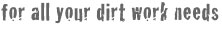 For all your dirt needs